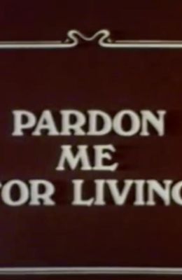 Pardon Me for Living