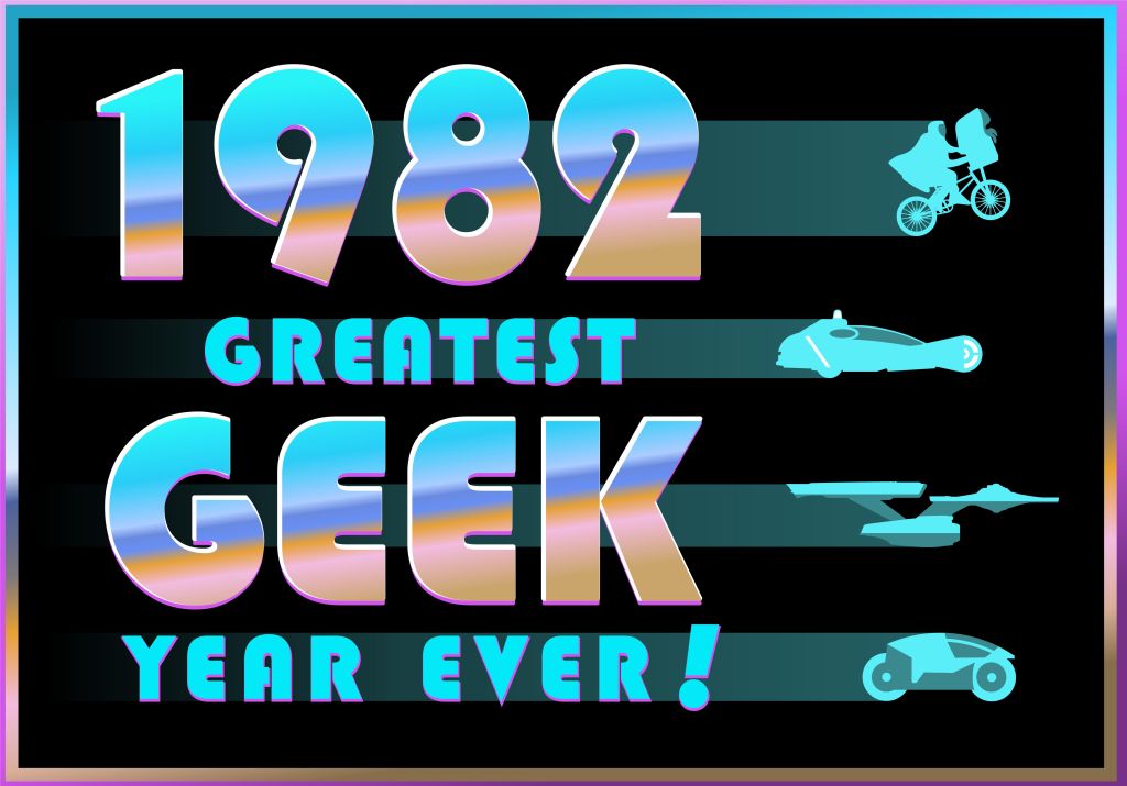 1982: Greatest Geek Year Ever!
