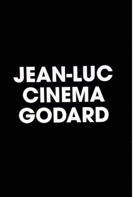 Жан-Люк Годар: Человек–кино