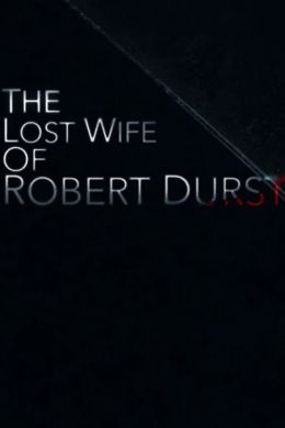 Пропавшая жена Роберта Дёрста