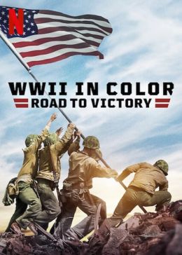 Вторая Мировая Война в Цвете: Дорога к Победе