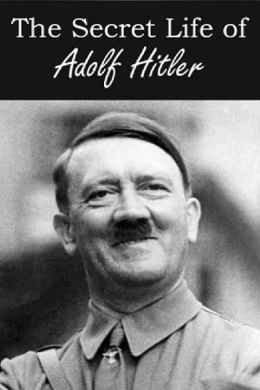 Тайная жизнь Адольфа Гитлера