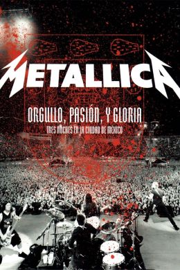 Metallica: Orgullo pasion y gloria. Tres noches en la ciudad de Mexico.